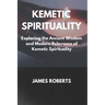 The Kemetic Spirituality: Exploring the Ancient Wisdom and Modern Relevance of Kemetic Spirituality