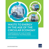 Waste to Energy in the Age of the Circular Economy: Compendium of Case Studies and Emerging Technologies