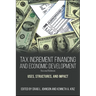 Tax Increment Financing and Economic Development: Uses, Structures, and Impact