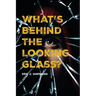 What's Behind The Looking Glass?: Book I