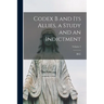 Codex B and its Allies, a Study and an Indictment; Volume 2