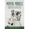 Mental Models: A Collection of Thinking Tools Helping You To Manage Productivity, Thinking in Systems, to Improve Your Day-To-Day Decision-Making, Pro