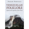 Pagan Portals - Venezuelan Folklore: Spirits and Legends of the Dead