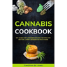 Cannabis Cookbook: DIY Guide for Cannabis Kitchen, Recipes For Butter, Candy, Desserts & Much More