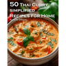 50 Thai Curry Simplified Recipes for Home