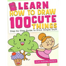Learn How To Draw 100 Cute Things: Step-by-Step Guide to Draw Simple Stuff