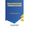 Maximizing Vending Success: A Practical Guide to Improving Vending Opportunities