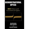 Demonstrational Optics: Part 1: Wave and Geometrical Optics
