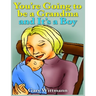 You're Going to Be A Grandma and It's a Boy: Becoming a Grandparent