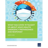 What Has Covid-19 Taught Us about Asia's Health Emergency Preparedness and Response?