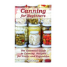 Canning for Beginners: The Essential Guide to Canning Recipes for Fruits and Vegetables: (Home Canning, Canning Vegetables, Canning Fruits)