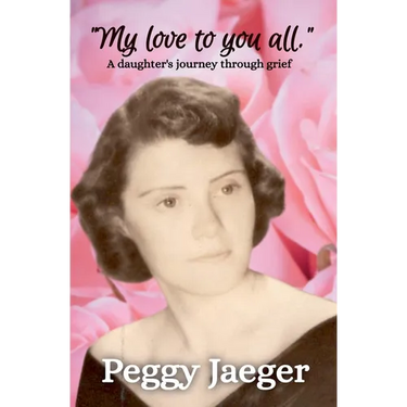 "My love to you all.": A daughter's journey through grief