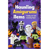 Haunting Amigurumi Items: A Spooky Cute Team Crocheting Project