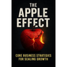 The Apple Effect: CORE Business Strategies for Scaling Growth