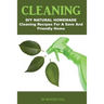 Cleaning: DIY Natural Homemade Cleaning Recipes for a Safe and Friendly Home