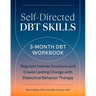 Self-Directed Dbt Skills: A 3-Month Dbt Workbook to Regulate Intense Emotions and Create Lasting Change with Dialectical Behavior Therapy