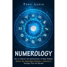 Numerology: How to Embrace the Synchronicities of Angel Numbers (Discover How Numerological Divination is Connected to Astrology Tarot and Ayurveda)
