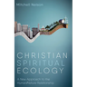 Christian Spiritual Ecology: A New Approach to the Human/Nature Relationship