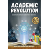 Academic Revolution: Changing the Outdated Narrative of Education