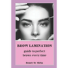 Brow Lamination: Guide to Perfect Brows