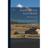 Land Of The Flatheads: A Sketch Of The Flathead Reservation, Montana, Its Past And Present, Its Hopes And Possibilities For The Future
