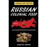 Russian Colonial Food: Journey through the dissolved Communist Empire