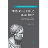 Prudential Public Leadership: Promoting Ethics in Public Policy and Administration