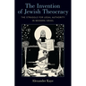Invention of Jewish Theocracy: The Struggle for Legal Authority in Modern Israel