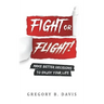 Fight or Flight!: Make better decisions to enjoy your life