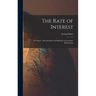 The Rate of Interest; its Nature, Determination and Relation to Economic Phenomena
