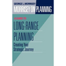 Morrisey on Planning, a Guide to Long-Range Planning: Creating Your Strategic Journey