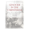 Genocide in the Carpathians: War, Social Breakdown, and Mass Violence, 1914-1945