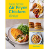 Super Simple Air Fryer Chicken: 60 Quick and Tasty Recipes