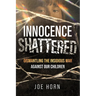 Innocence Shattered: Dismantling the Insidious War Against Our Children
