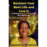 Envision Your Best Life and Live It: 12 Mistakes for Young Adults to Avoid When Manifesting & 12 Be-Do-Have Steps to Overcome Challenges That Will Unl