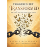 Triggered But Transformed: How to Keep Your Peace Without Losing Yourself