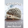 Hedgehogs: Your Essential Guide to Pet Care for a Healthy and Happy Hedgehog