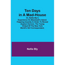 Ten Days in a Mad-House; or, Nellie Bly's Experience on Blackwell's Island. Feigning Insanity in Order to Reveal Asylum Horrors. The Trying Ordeal of