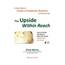 The Upside Within Reach: A New Way to Create a Prosperous Business