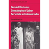 Bonded Histories: Genealogies of Labor Servitude in Colonial India