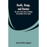 Devils, drugs, and doctors: the story of the science of healing from medicine men to doctor