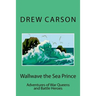 Wallwave the Sea Prince: Adventures of War Queens and Battle Heroes