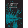 The Mystery of Matter