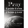 Pray Upside Down 15-Week Bible Study Guide: You Have Been Seated with Christ in the Heavenly Realms