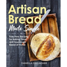 Artisan Bread Made Simple: Fuss-Free Recipes for Baking Yeast and Sourdough Bread at Home [A Cookbook]