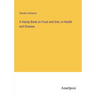 A Handy Book on Food and Diet, in Health and Disease
