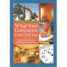 What Your Contractor Can't Tell You: The Essential Guide to Building and Renovating