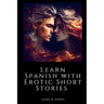 Learn Spanish with Erotic Short Stories: English - Spanish