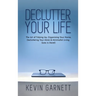 Declutter Your Life: The Art of Tidying Up, Organizing Your Home, Decluttering Your Mind, and Minimalist Living (Less is More!)