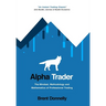 Alpha Trader: The Mindset, Methodology and Mathematics of Professional Trading